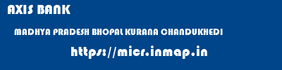 AXIS BANK  MADHYA PRADESH BHOPAL KURANA CHANDUKHEDI  micr code